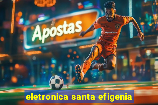 eletronica santa efigenia